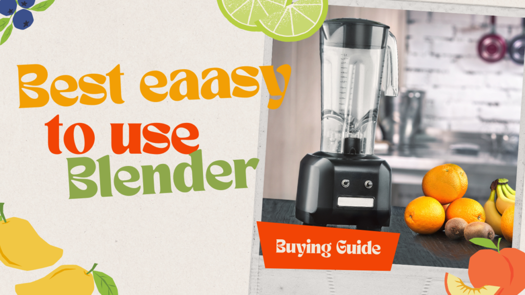 Best Easy-to-Use Blenders A Guide to Power, Convenience, and Versatility